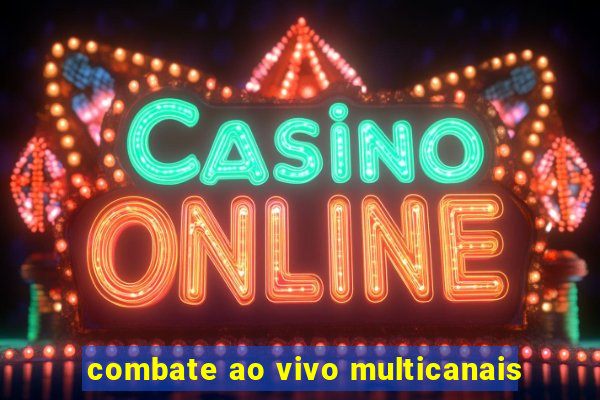 combate ao vivo multicanais